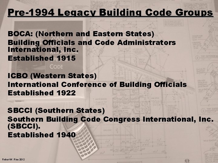 Pre-1994 Legacy Building Code Groups BOCA: (Northern and Eastern States) Building Officials and Code