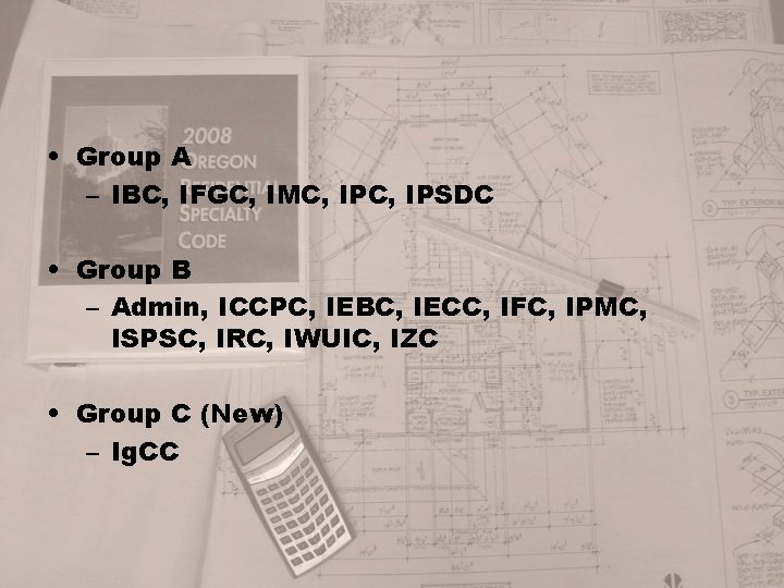  • Group A – IBC, IFGC, IMC, IPSDC • Group B – Admin,