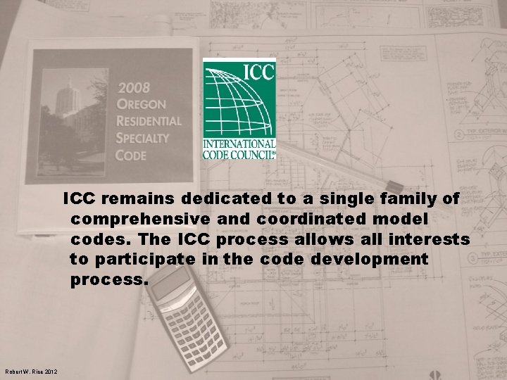 ICC remains dedicated to a single family of comprehensive and coordinated model codes. The