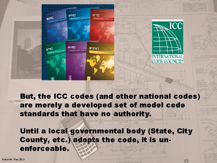 But, the ICC codes (and other national codes) are merely a developed set of