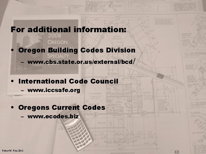 For additional information: • Oregon Building Codes Division – www. cbs. state. or. us/external/bcd/
