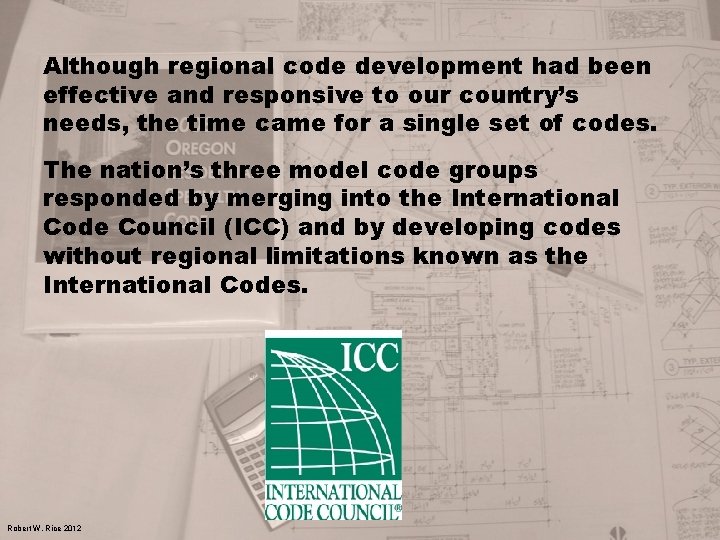 Although regional code development had been effective and responsive to our country’s needs, the