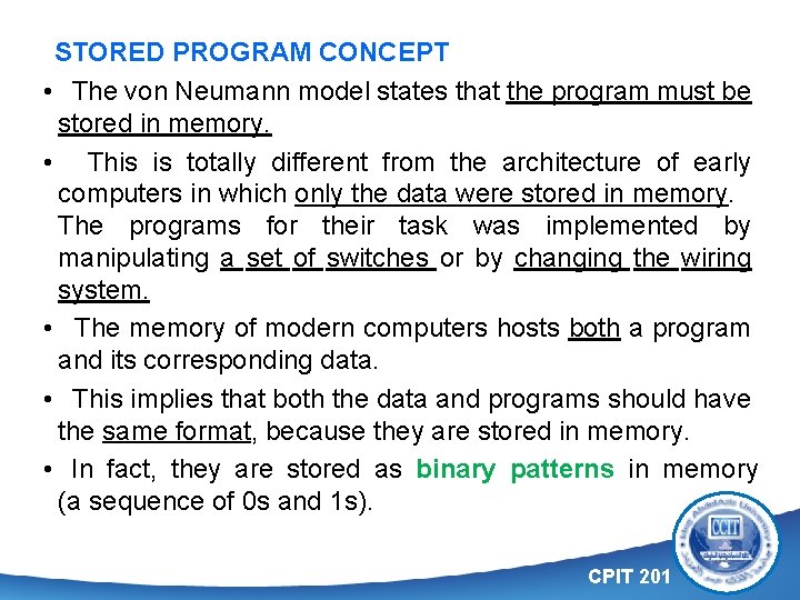 STORED PROGRAM CONCEPT • The von Neumann model states that the program must be