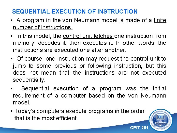 SEQUENTIAL EXECUTION OF INSTRUCTION • A program in the von Neumann model is made