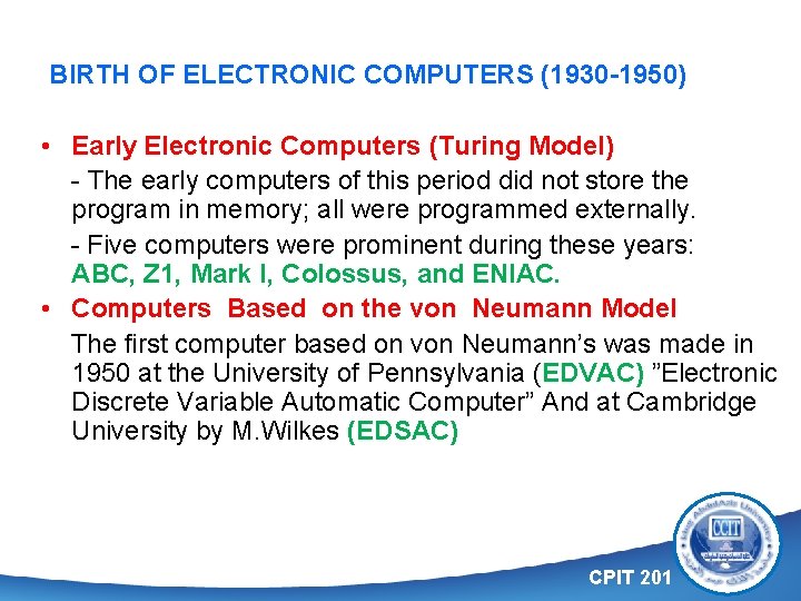 BIRTH OF ELECTRONIC COMPUTERS (1930 -1950) • Early Electronic Computers (Turing Model) - The