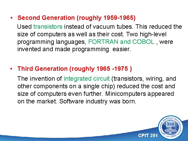  • Second Generation (roughly 1959 -1965) Used transistors instead of vacuum tubes. This