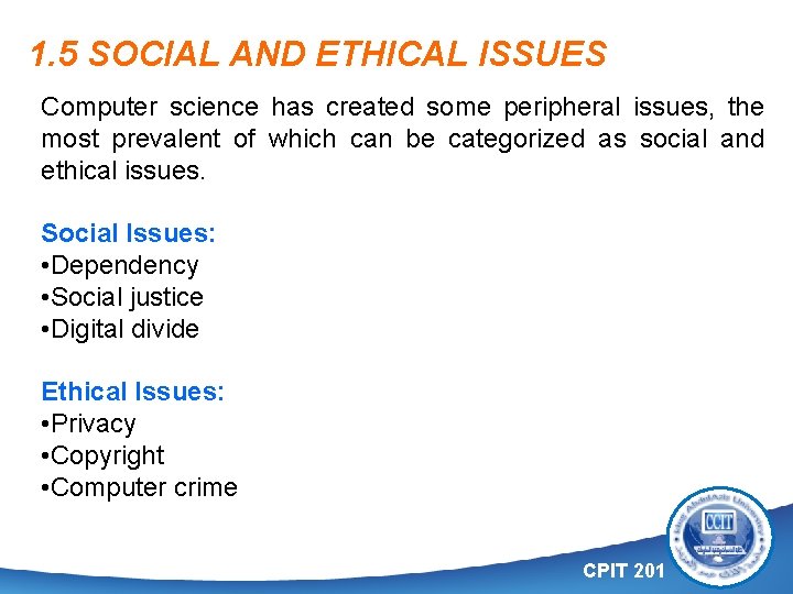 1. 5 SOCIAL AND ETHICAL ISSUES Computer science has created some peripheral issues, the