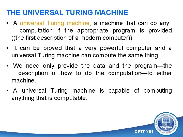 THE UNIVERSAL TURING MACHINE • A universal Turing machine, a machine that can do