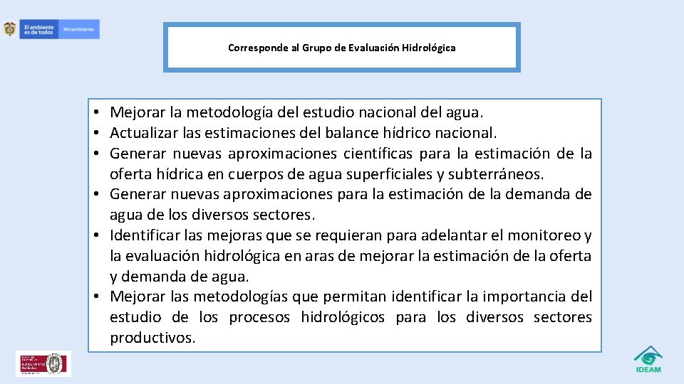 Corresponde al Grupo de Evaluación Hidrológica • Mejorar la metodología del estudio nacional del