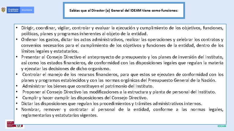 Sabias que al Director (a) General del IDEAM tiene como funciones: • Dirigir, coordinar,