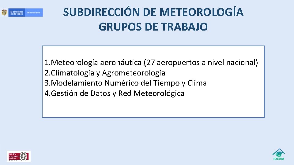 SUBDIRECCIÓN DE METEOROLOGÍA GRUPOS DE TRABAJO 1. Meteorología aeronáutica (27 aeropuertos a nivel nacional)