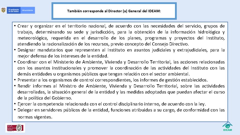 También corresponde al Director (a) General del IDEAM: • Crear y organizar en el