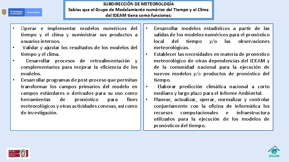 SUBDIRECCIÓN DE METEOROLOGÍA Sabias que el Grupo de Modelamiento numérico del Tiempo y el