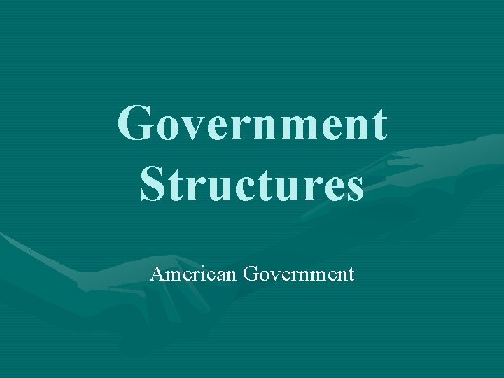 Government Structures American Government 