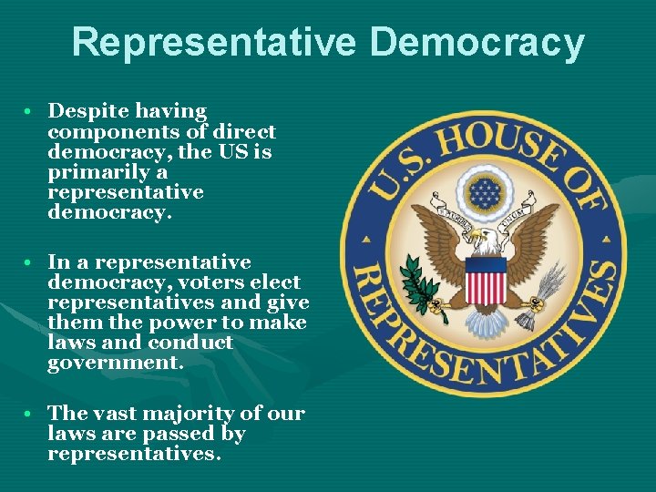 Representative Democracy • Despite having components of direct democracy, the US is primarily a