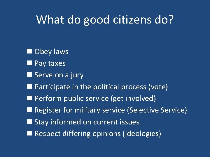 What do good citizens do? n Obey laws n Pay taxes n Serve on
