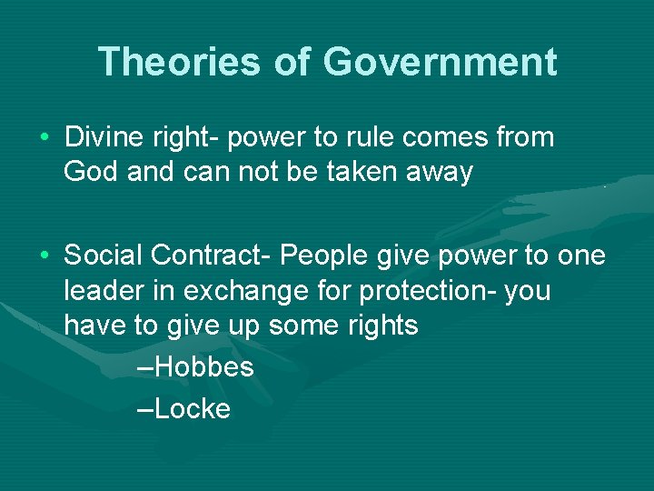Theories of Government • Divine right- power to rule comes from God and can