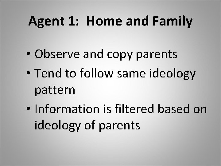 Agent 1: Home and Family • Observe and copy parents • Tend to follow