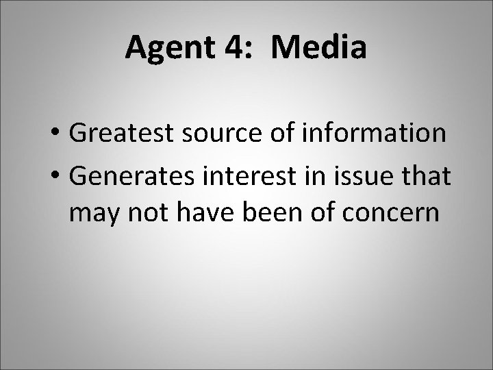 Agent 4: Media • Greatest source of information • Generates interest in issue that