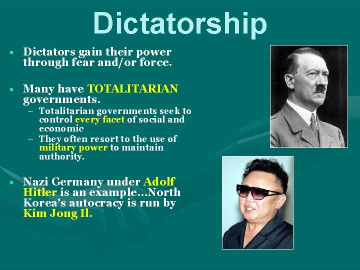 Dictatorship • Dictators gain their power through fear and/or force. • Many have TOTALITARIAN