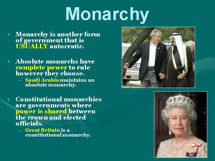 Monarchy • Monarchy is another form of government that is USUALLY autocratic. • Absolute