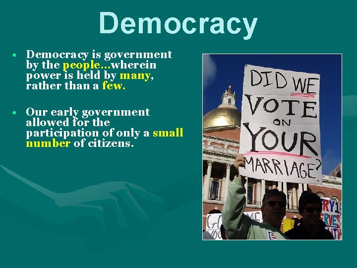 Democracy • Democracy is government by the people…wherein power is held by many, rather