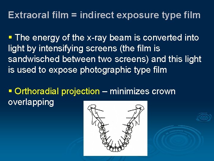 Extraoral film = indirect exposure type film § The energy of the x-ray beam