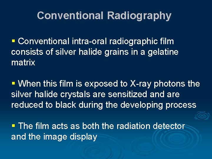 Conventional Radiography § Conventional intra-oral radiographic film consists of silver halide grains in a