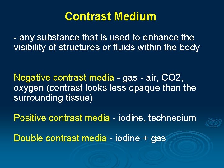 Contrast Medium - any substance that is used to enhance the visibility of structures