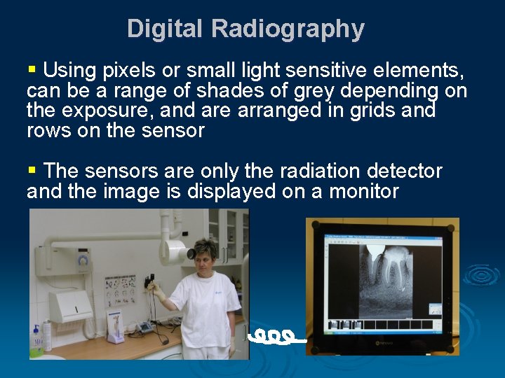 Digital Radiography § Using pixels or small light sensitive elements, can be a range
