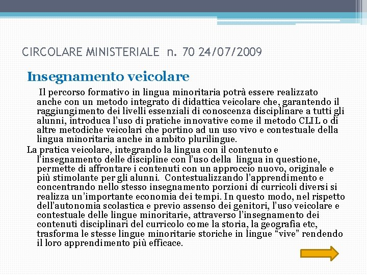 CIRCOLARE MINISTERIALE n. 70 24/07/2009 Insegnamento veicolare Il percorso formativo in lingua minoritaria potrà CIRCOLARE MINISTERIALE n. 70 24/07/2009 Insegnamento veicolare Il percorso formativo in lingua minoritaria potrà