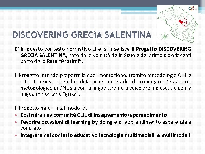 DISCOVERING GRECìA SALENTINA E’ in questo contesto normativo che si inserisce il Progetto DISCOVERING DISCOVERING GRECìA SALENTINA E’ in questo contesto normativo che si inserisce il Progetto DISCOVERING