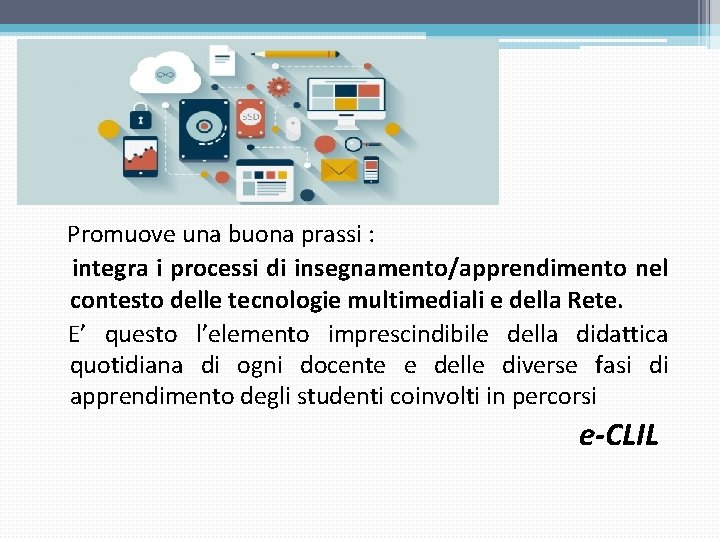 Promuove una buona prassi : integra i processi di insegnamento/apprendimento nel contesto delle tecnologie Promuove una buona prassi : integra i processi di insegnamento/apprendimento nel contesto delle tecnologie