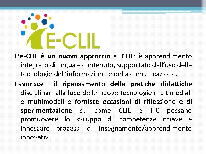 L’e-CLIL è un nuovo approccio al CLIL: è apprendimento integrato di lingua e contenuto, L’e-CLIL è un nuovo approccio al CLIL: è apprendimento integrato di lingua e contenuto,