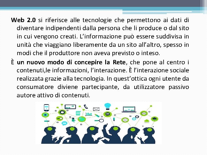 Web 2. 0 si riferisce alle tecnologie che permettono ai dati di diventare indipendenti Web 2. 0 si riferisce alle tecnologie che permettono ai dati di diventare indipendenti