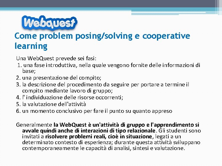 Come problem posing/solving e cooperative learning Una Web. Quest prevede sei fasi: 1. una Come problem posing/solving e cooperative learning Una Web. Quest prevede sei fasi: 1. una