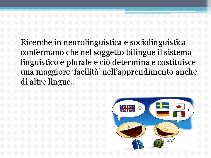 Ricerche in neurolinguistica e sociolinguistica confermano che nel soggetto bilingue il sistema linguistico è Ricerche in neurolinguistica e sociolinguistica confermano che nel soggetto bilingue il sistema linguistico è