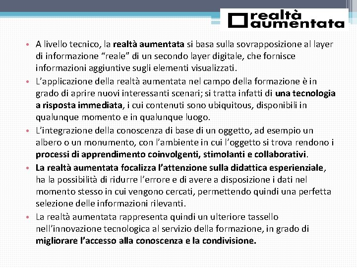 • A livello tecnico, la realtà aumentata si basa sulla sovrapposizione al layer • A livello tecnico, la realtà aumentata si basa sulla sovrapposizione al layer