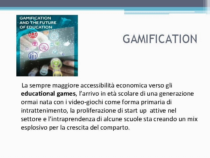 GAMIFICATION La sempre maggiore accessibilità economica verso gli educational games, l’arrivo in età scolare GAMIFICATION La sempre maggiore accessibilità economica verso gli educational games, l’arrivo in età scolare