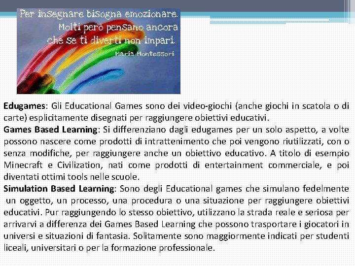 Edugames: Gli Educational Games sono dei video-giochi (anche giochi in scatola o di carte) Edugames: Gli Educational Games sono dei video-giochi (anche giochi in scatola o di carte)