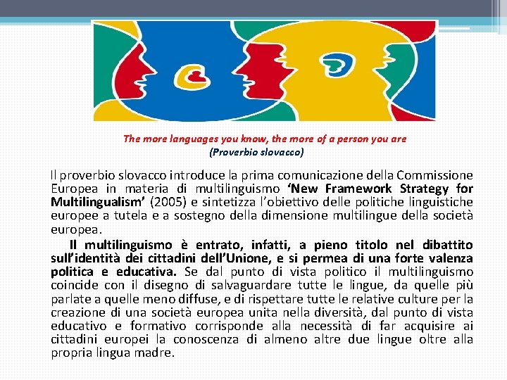 The more languages you know, the more of a person you are (Proverbio slovacco) The more languages you know, the more of a person you are (Proverbio slovacco)