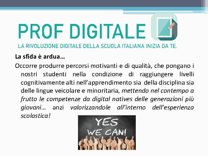 La sfida è ardua… Occorre produrre percorsi motivanti e di qualità, che pongano i La sfida è ardua… Occorre produrre percorsi motivanti e di qualità, che pongano i