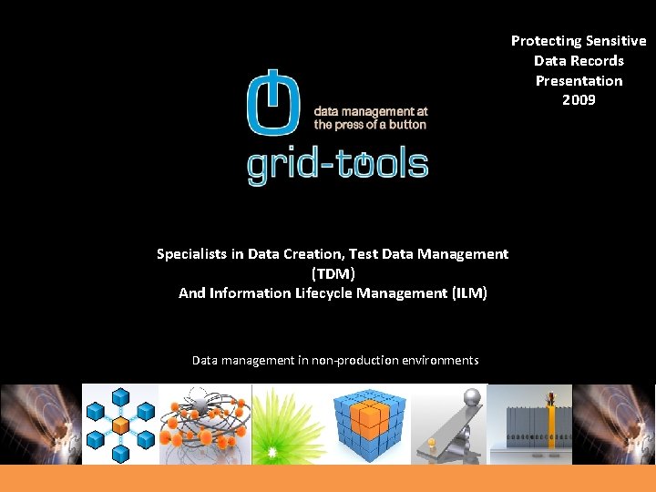 Protecting Sensitive Data Records Presentation 2009 Specialists in Data Creation, Test Data Management (TDM)