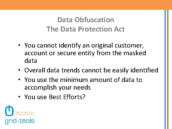 Data Obfuscation The Data Protection Act • You cannot identify an original customer, account