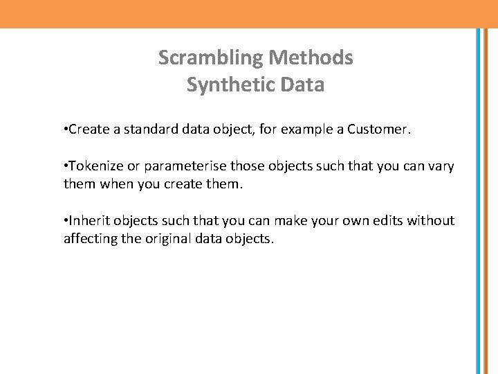 Scrambling Methods Synthetic Data • Create a standard data object, for example a Customer.