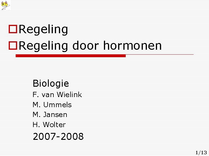 o. Regeling door hormonen Biologie F. van Wielink M. Ummels M. Jansen H. Wolter