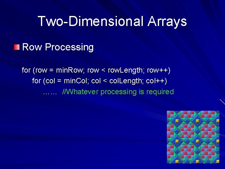 Two-Dimensional Arrays Row Processing for (row = min. Row; row < row. Length; row++)