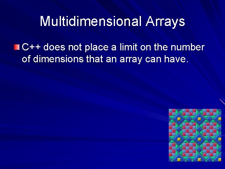 Multidimensional Arrays C++ does not place a limit on the number of dimensions that