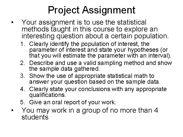 Project Assignment • Your assignment is to use the statistical methods taught in this