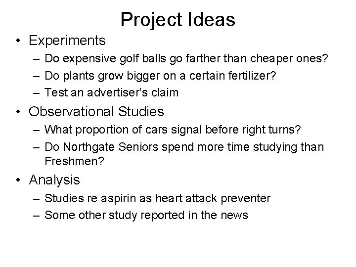 Project Ideas • Experiments – Do expensive golf balls go farther than cheaper ones?